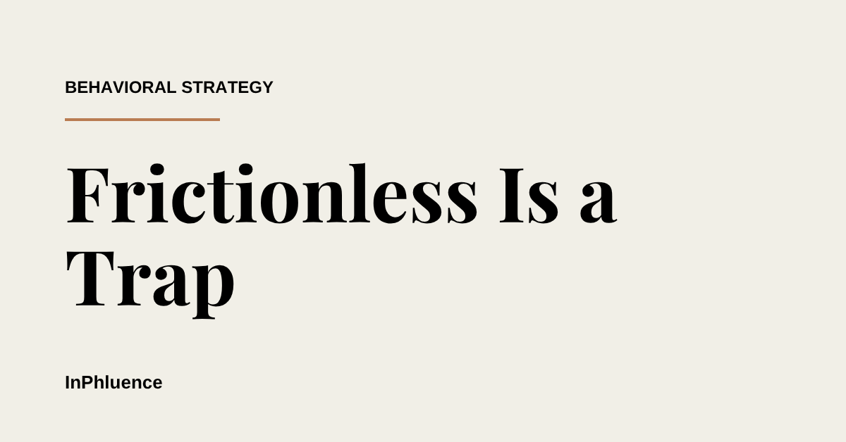 InPhluence blog cover reading Frictionless Is a Trap in serif type on a cream field, kicker Behavioral Strategy