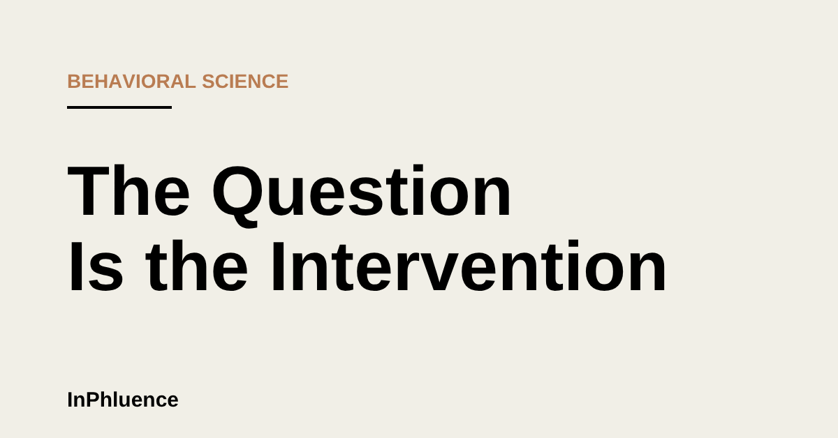 InPhluence blog cover — The Question Is the Intervention, on the question-behavior effect